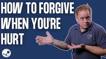 How to Forgive When You Are Hurt