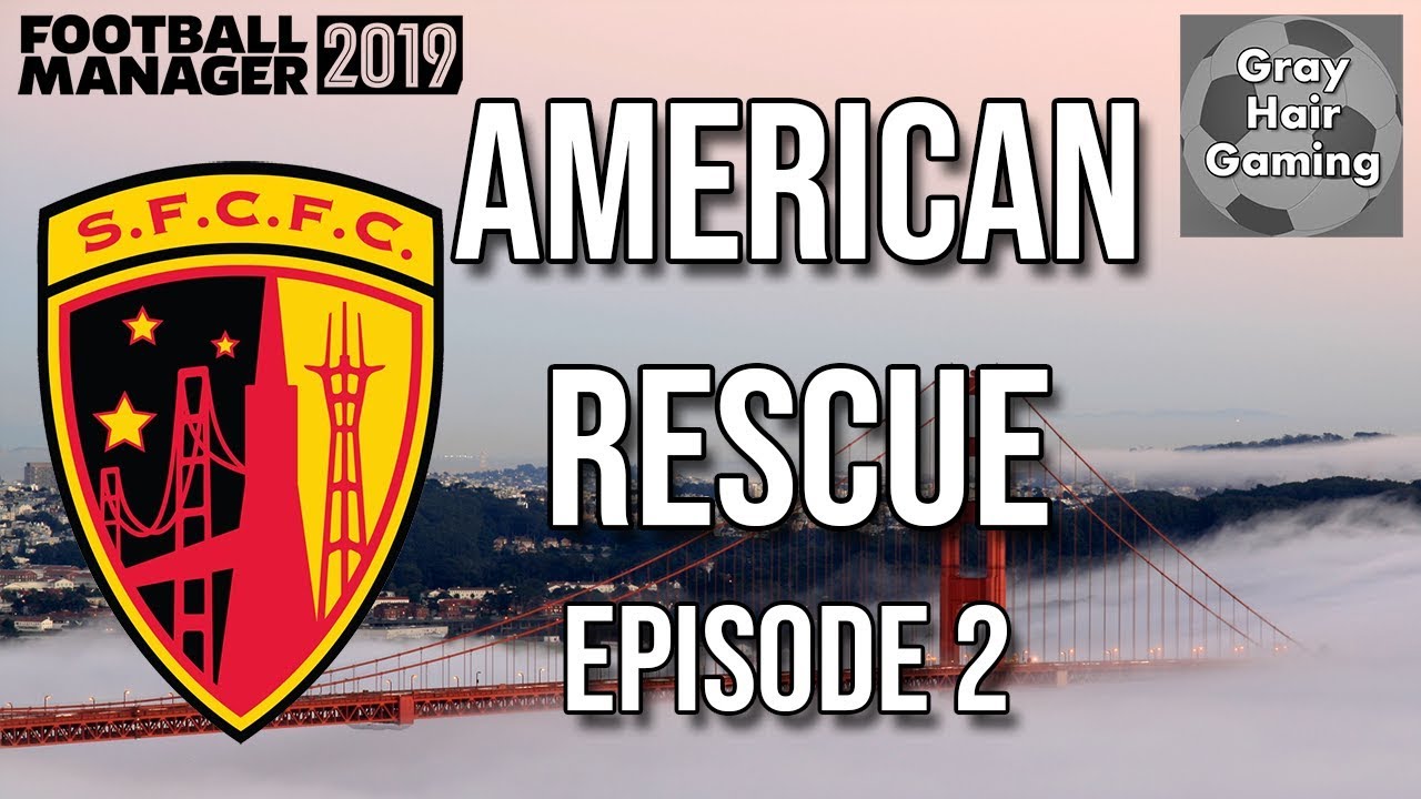 FM19 EP2 - American Rescue - We Can't Attract Talent - San Francisco City FC - Football Manager 2019