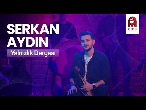 Serkan Aydın - Yalnızlık Deryası @serkanaydinofficial