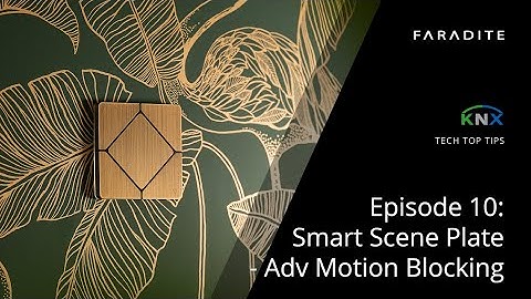 TAP-5 KNX Tech Top Tips - Episode 10: Smart Scene Plate - Adv Motion Blocking