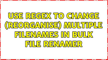 Use regex to change (reorganise) multiple filenames in Bulk File Renamer (2 Solutions!!)