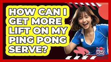 How Can I Get More Lift On My Ping Pong Serve?