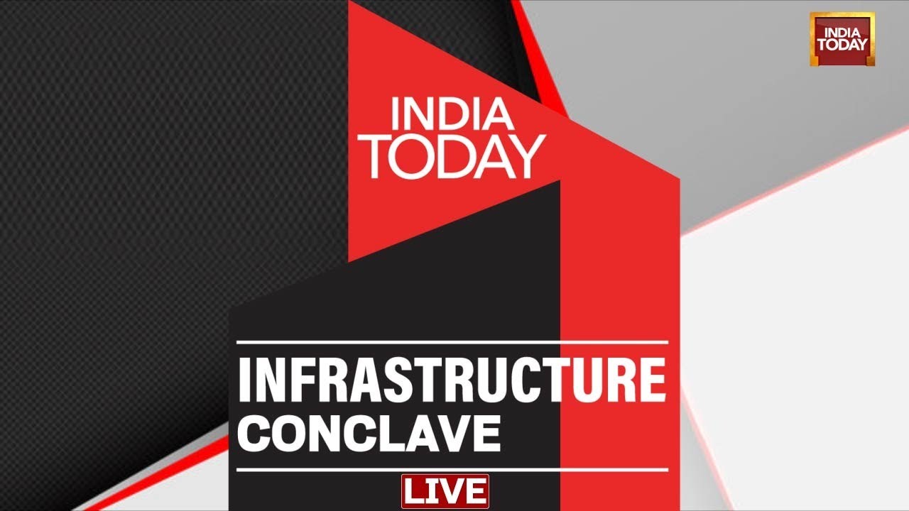 India Today Infrastructure Conclave LIVE | India Today Infrastructure ...
