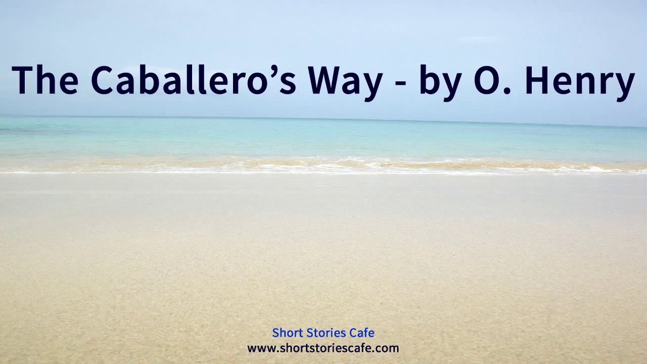 The Caballero's Way by O Henry