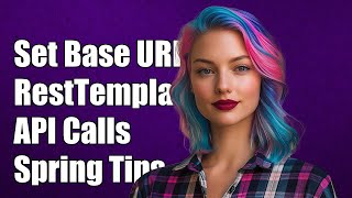 How to Set Base URI in RestTemplate for Effective API Calls in Spring
