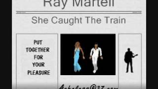 Ray Martell - She Caught The Train
