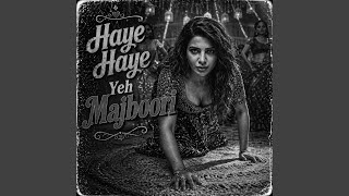 Haye Haye Yeh Majboori
