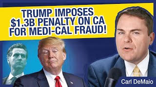 Trump Imposes $1.3B Penalty on CA for Medi-Cal Fraud!