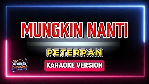Mungkin Nanti – Peterpan (Karaoke Version)