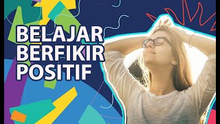 BELAJAR BERPIKIR POSITIF