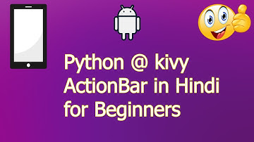 kivy @ python ActionBar in hindi for Beginners