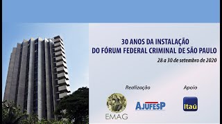 30 AN0S DE INSTALAÇÃO DO FÓRUM FEDERAL CRIMINAL DE SÃO PAULO 30/09/2020