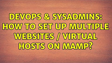 DevOps & SysAdmins: How to set up multiple websites / virtual hosts on MAMP?