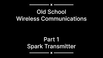 Old School Wireless Communications - Part 1 - Spark Transmitter