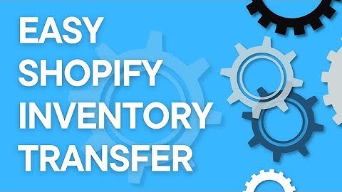 Shopify 101: Easiest way to transfer inventory from one location to another (2025)