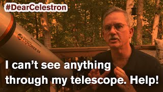 #DearCelestron Series  I can't see anything through my telescope. Help!