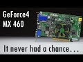 Why did nobody buy the GeForce4 MX 460?