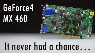 Why did nobody buy the GeForce4 MX 460?