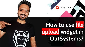 How to use file upload widget in OutSystems?