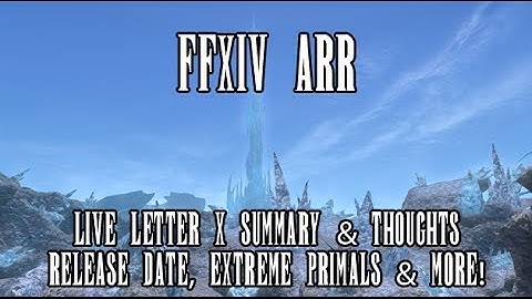 FFXIV ARR: Live Letter X Summary & Thoughts (Patch 2.1 Release Date, Primals, Crystal Tower & more!)