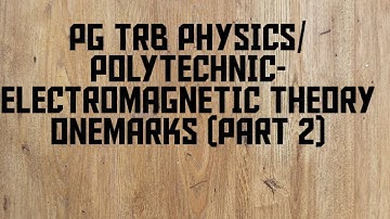 PG TRB PHYSICS/ POLYTECHNIC- ELECTROMAGNETIC THEORY ONEMARKS (PART 2)