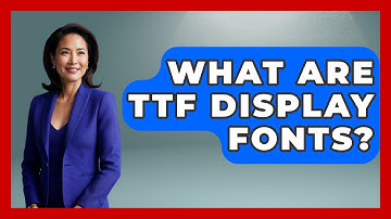 What Are TTF Display Fonts? - Graphic Design Nerd