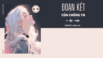 [VIETSUB+ PINYIN] Đoạn kết của chúng ta - Nhậm Hạ | 我们的结局 - 任夏 | Nhạc Hoa Ngữ