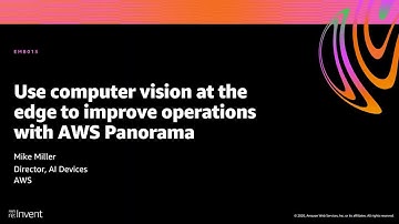 AWS re:Invent 2020: Use computer vision at the edge to improve operations with AWS Panorama