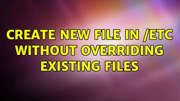 Create new file in /etc without overriding existing files (2 Solutions!!)