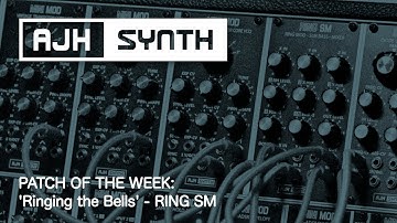 Patch of The Week: Ring SM - Large Bell Sounds with AJH Synth