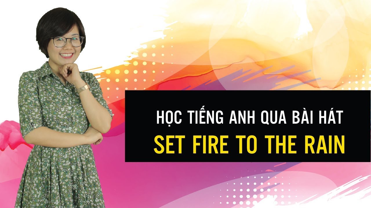 Học tiếng anh qua bài hát Set Fire To The Rain - Hannah Phạm