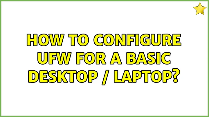 Ubuntu: How to configure UFW for a basic desktop / laptop?