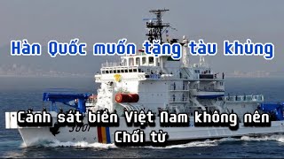 Tuần duyên Hàn Quốc tặng tàu tuần tra 3.000 tấn, Cảnh sát biển Việt Nam chớp thời cơ