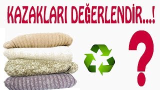 Kullanılmayan Kazakların Geri Dönüşümü | Turn Old Sweaters into New Clothes | Craft