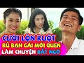 Cát Tường Cười Lộn Ruột Với Anh Chàng BẤT NGỜ DỤ DỖ Bạn Gái Mới Quen Làm Chuyện Kỳ NGƯỢC ĐỜI