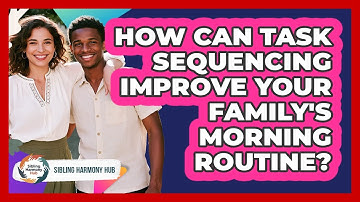 How Can Task Sequencing Improve Your Family