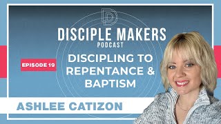 How we Disciple people into repentance and Baptism | Ashlee Catizon