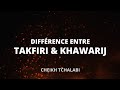 Diffrence entre takfiri et khawarij  cheikh tchalabi  