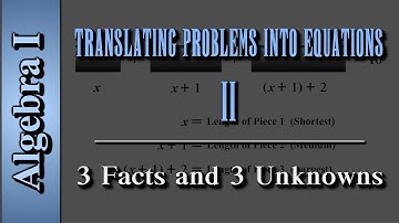 Algebra I: Translating Problems Into Equations (Level 2 of 2) | 3 Facts and 3 Unknowns
