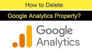 How to delete Google Analytics Property? - Step by Step Tutorial