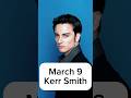 Happy Birthday to Kerr Smith!