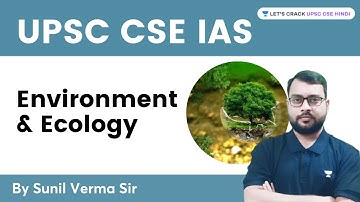 Environment & Ecology | पर्यावरण और पारिस्थितिकी | Lecture-01 | UPSC CSE/IAS | Sunil Verma