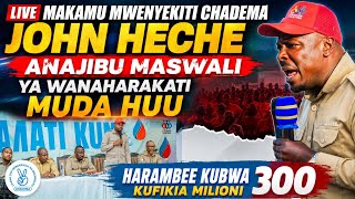  LIVE MAKAMU MWENYEKITI CHADEMA JOHN HECHE ANAJIBU MASWALI MUDA HUU HARAMBEE KUBWA MILIONI 300
