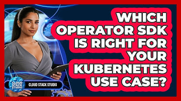 Which Operator SDK Is Right For Your Kubernetes Use Case? - Cloud Stack Studio