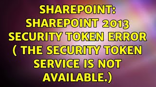 Sharepoint: SharePoint 2013 Security Token error ( The Security Token Service is not available.)