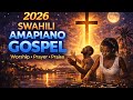 BEST Swahili Amapiano Gospel Mix 2026 Powerful Worship Prayer Songs 