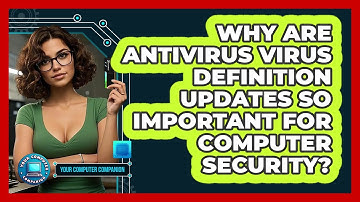 Why Are Antivirus Virus Definition Updates So Important For Computer Security?