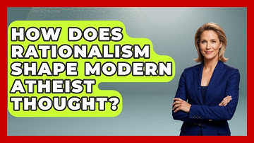 How Does Rationalism Shape Modern Atheist Thought? - Learn About Atheism