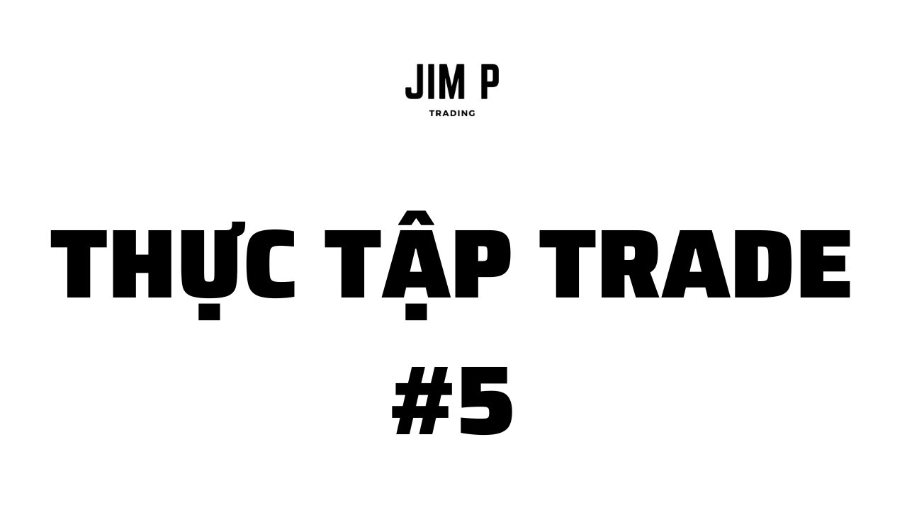 #5 THỰC TẬP TRADE | Jim P Trading - YouTube