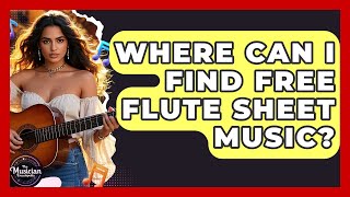 Where Can I Find Free Flute Sheet Music? - The Musician Encyclopedia